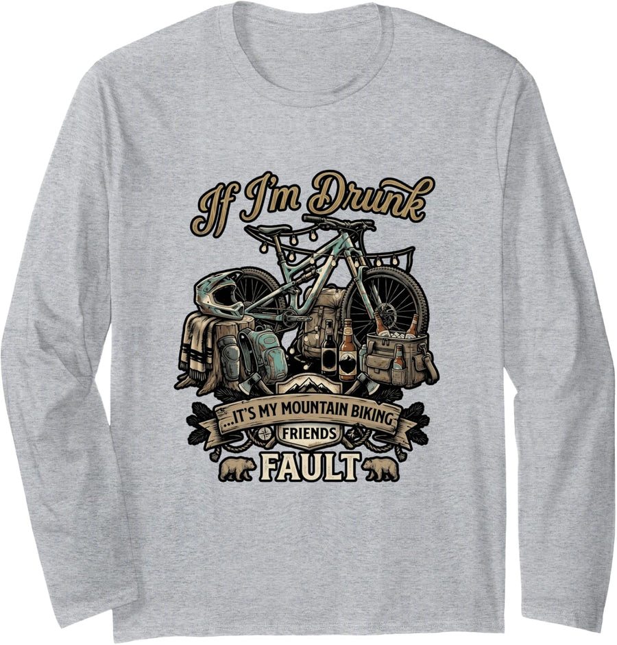 Cool If I'm Drunk It's My Mountain Bike Friends Fault Long Sleeve T-Shirt - Adult Unisex Heather Grey