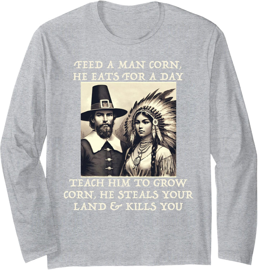 FEED PILGRIMS CORN Anti-Thanksgiving Native American Meme Long Sleeve T-Shirt - Adult Unisex Heather Grey
