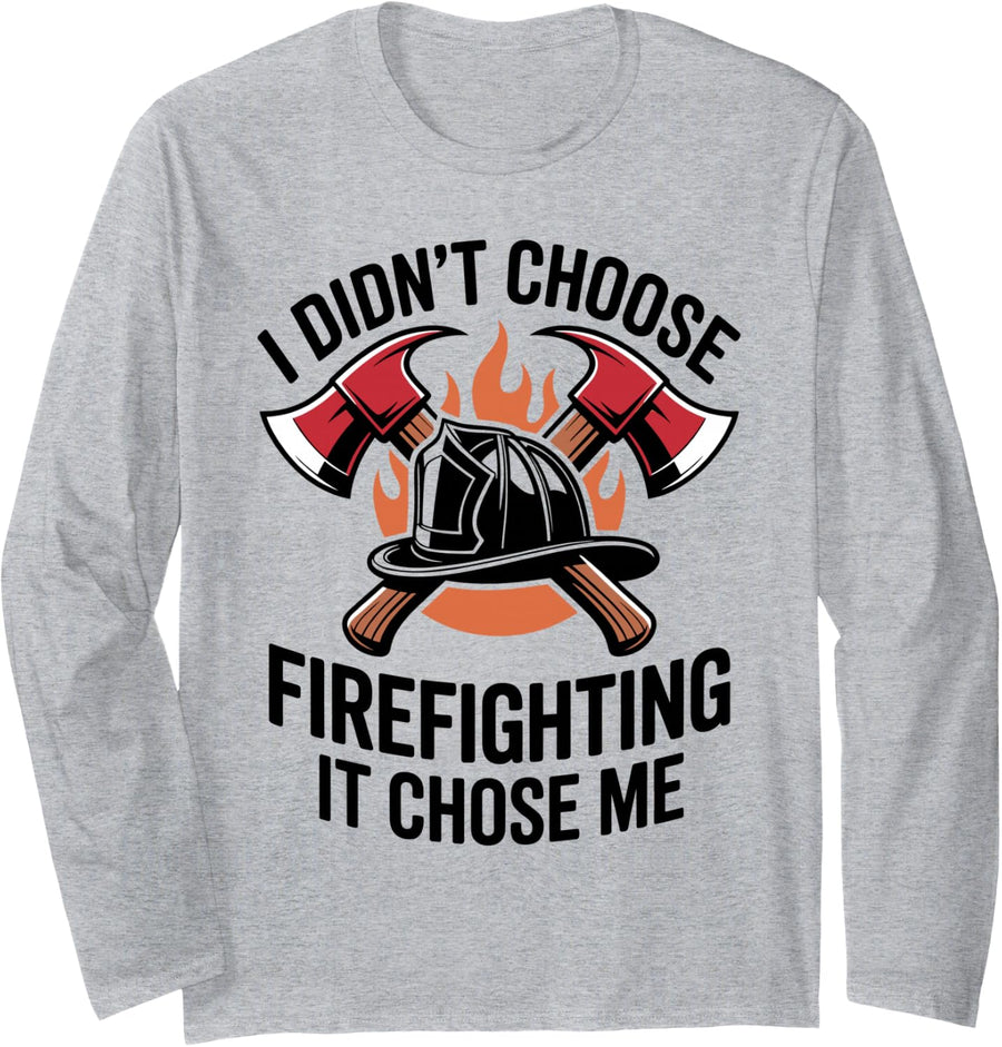 I Didn't Choose Firefighting It Chose Me Fireman Firefighter Long Sleeve T-Shirt - Adult Unisex Heather Grey