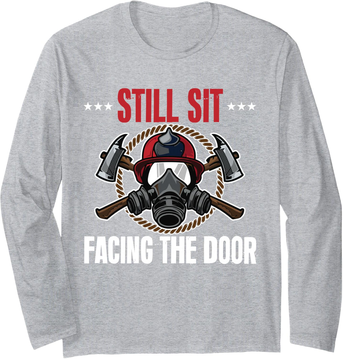 Still Sit Facing The Door Retired Firefighter Fireman Long Sleeve T-Shirt - Adult Unisex Heather Grey