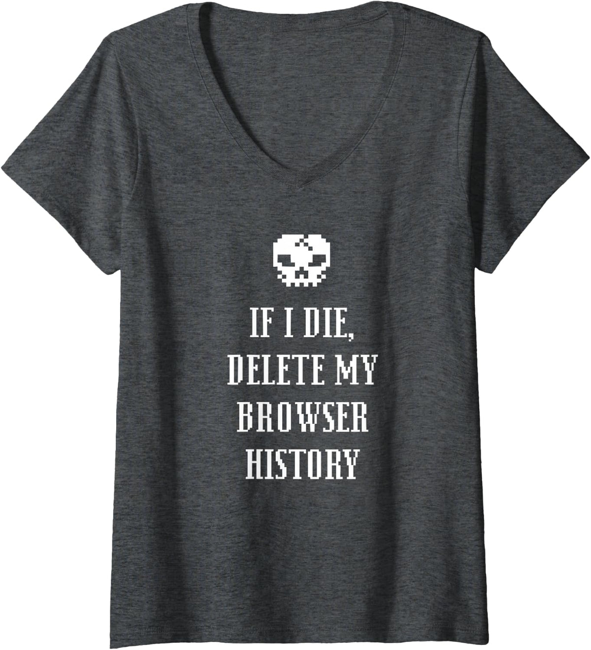 Women's If I Die Delete My Browser History Funny Tech Dark Humor V-Neck T-Shirt - Dark Heather Grey