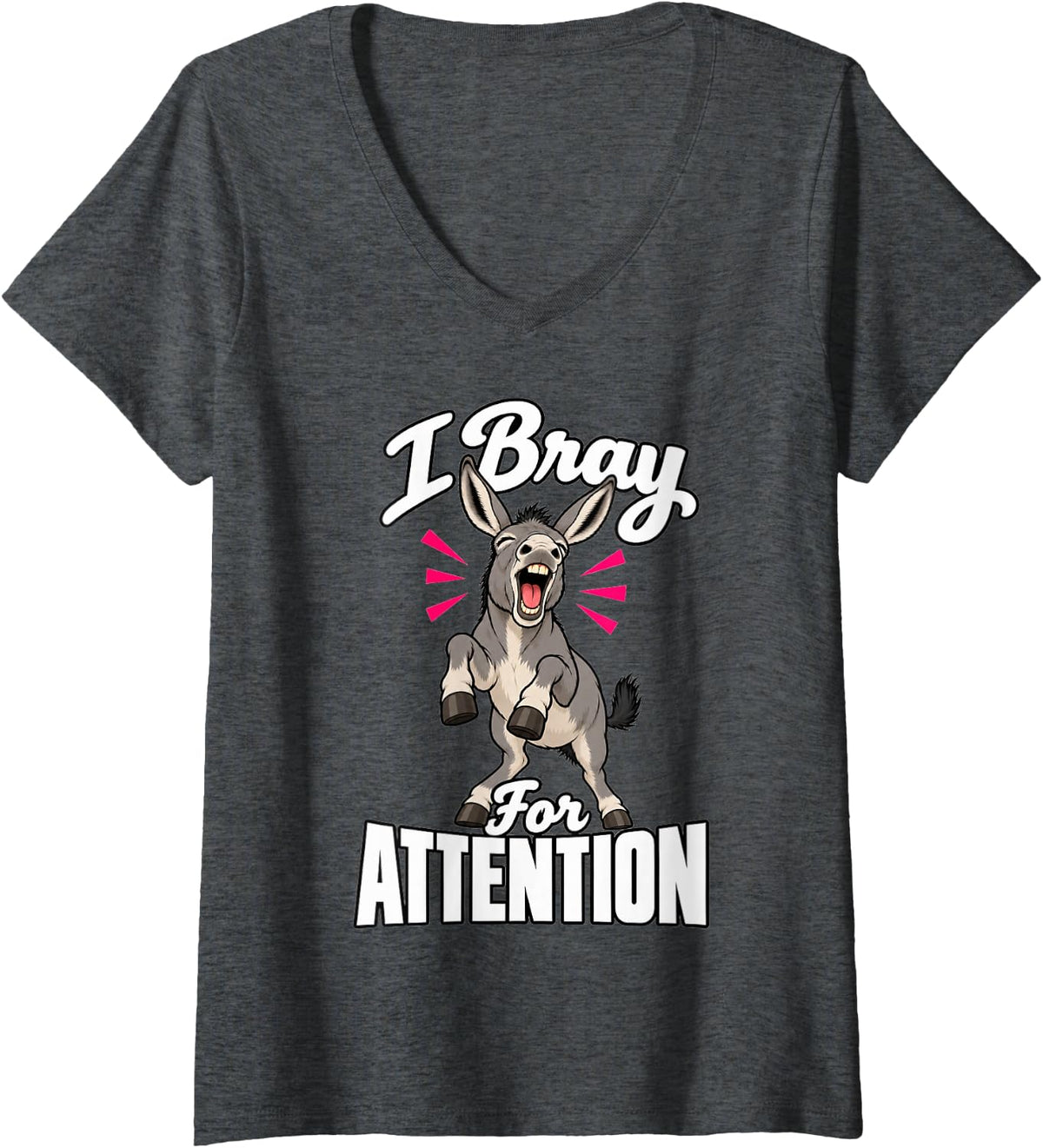 Women's Donkey I Bray for Attention Farm Animal Fans Humor V-Neck T-Shirt - Dark Heather Grey