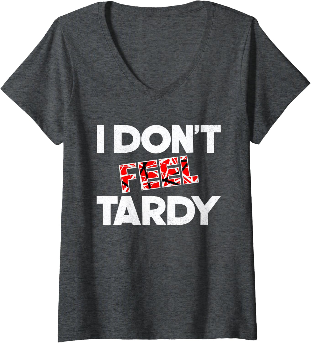Womens Vintage I Don't Feel Tardy Classic Rock Music Graphic V-Neck T-Shirt - Dark Heather Grey