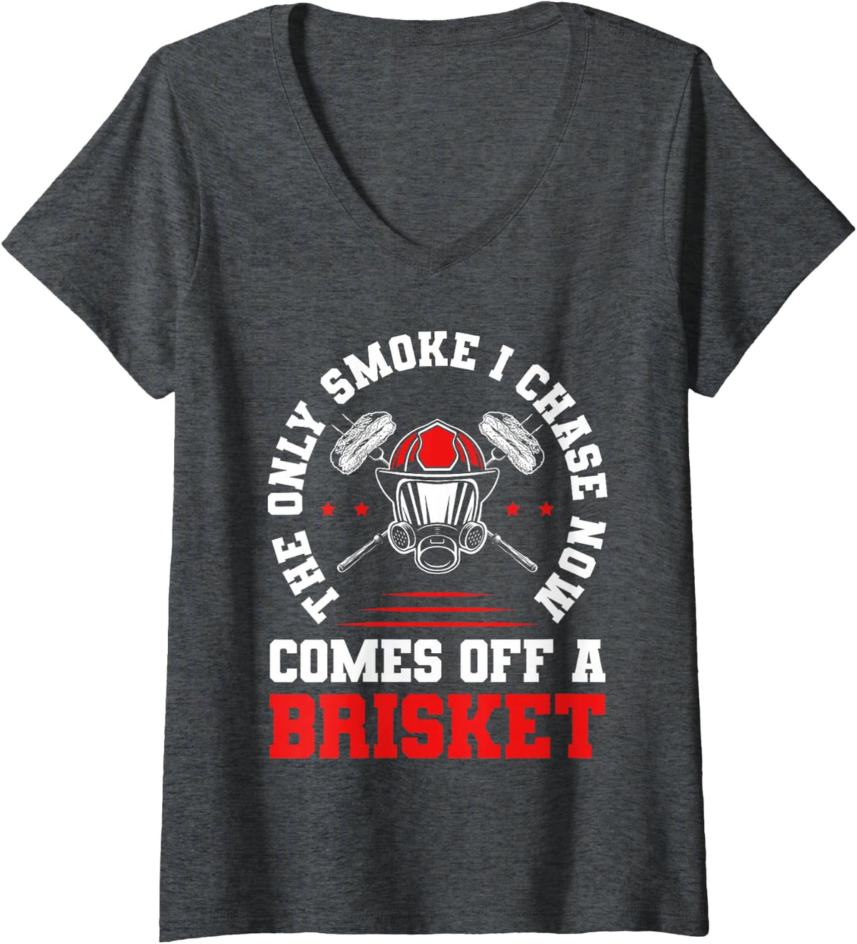 Women's Only Smoke I Chase Comes Off A Brisket Firefighter BBQ V-Neck T-Shirt - Dark Heather Grey