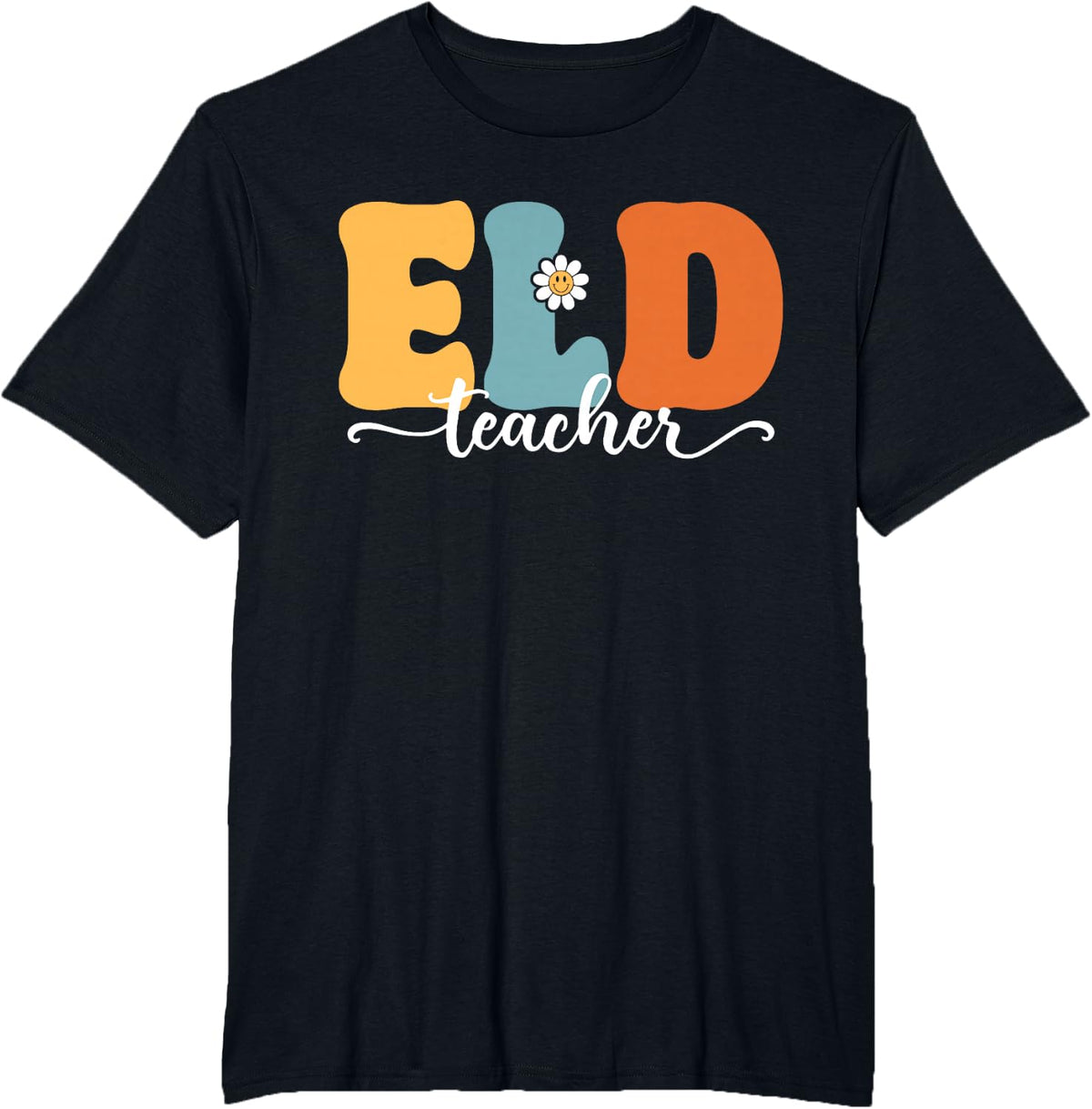 ELD Teacher Funny Back To School Teachers Students T-Shirt - Black