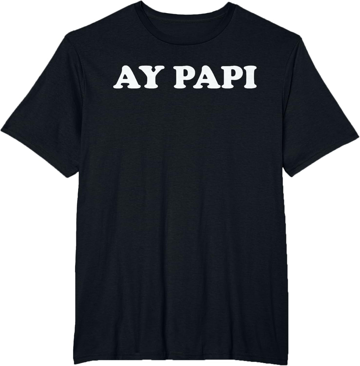 Ay Papi Funny Spanish Flirty Sassy Bold Yes Daddy Statement T-Shirt - Black