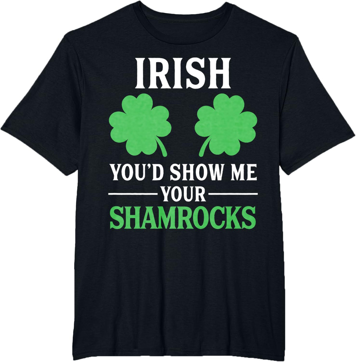 Irish You'd Show Me Your Shamrocks St. Patrick's Day Boobs T-Shirt - Black