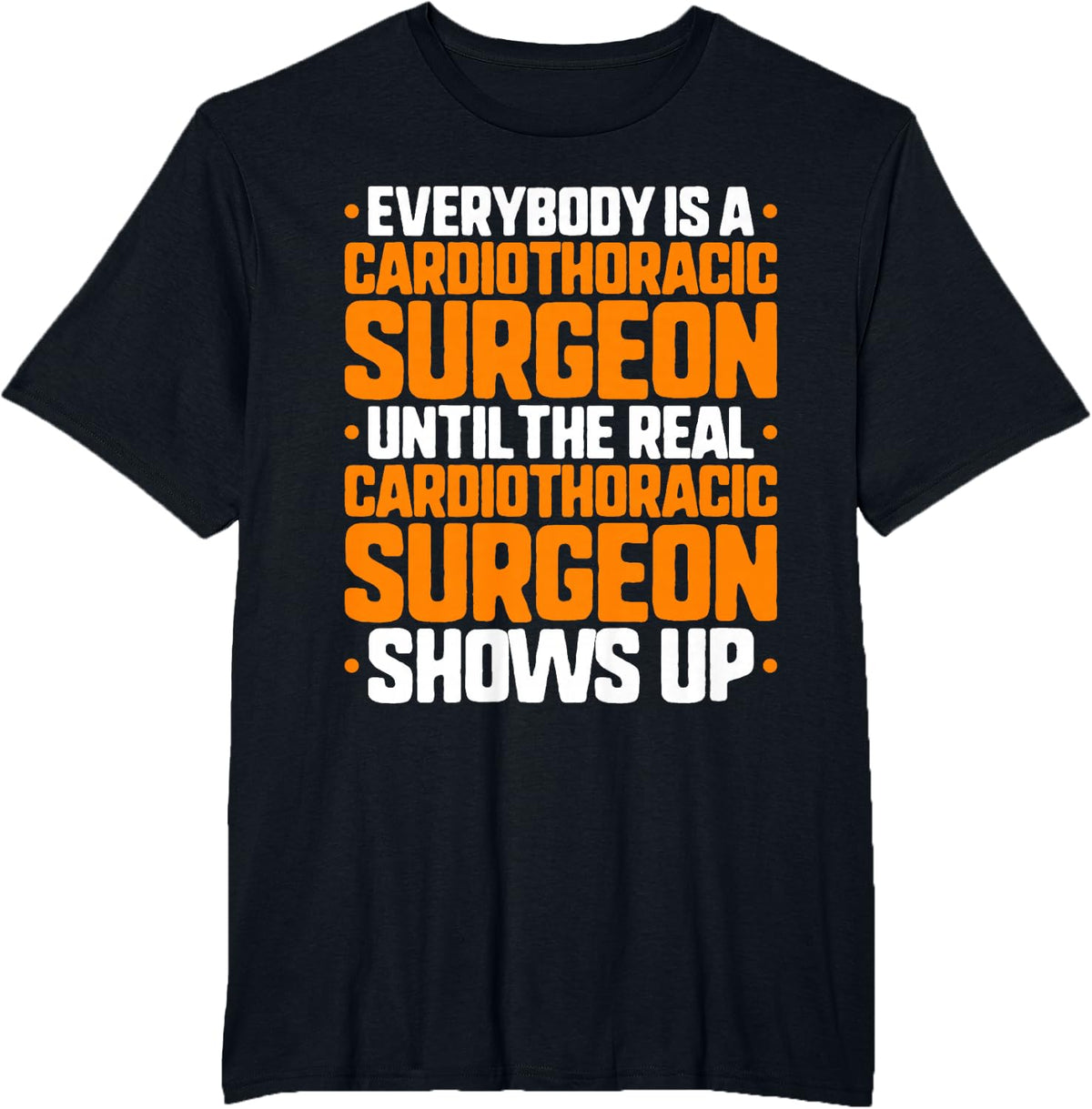 Everybody is A Cardiothoracic Surgeon T-Shirt - Black