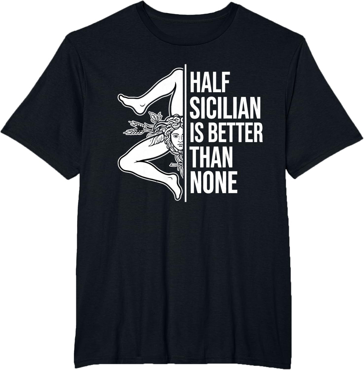 Half Sicilian is Better Than None Trinacria T-Shirt - Black