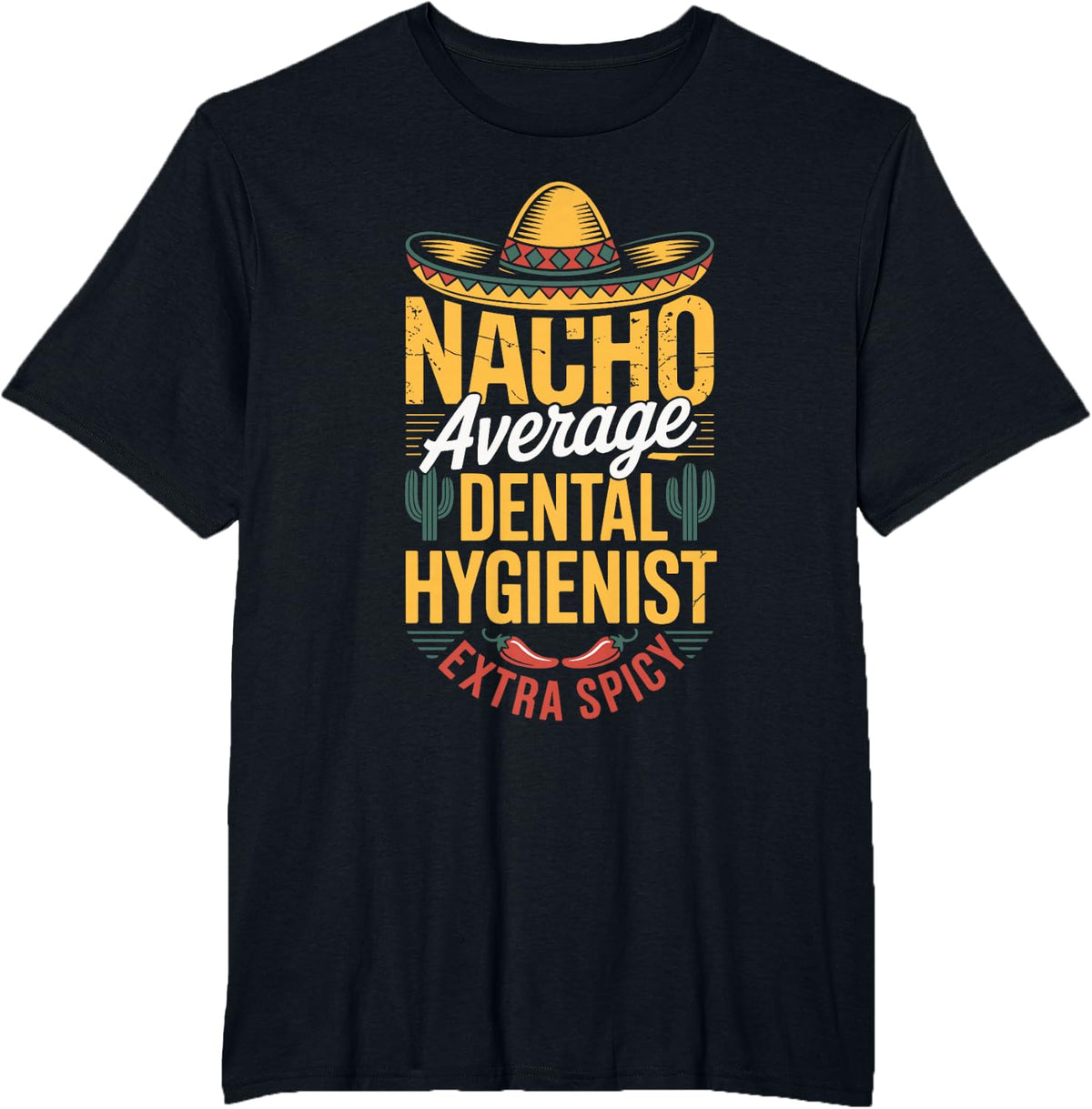 Nacho Average Dental Hygienist Extra Spicy T-Shirt - Black