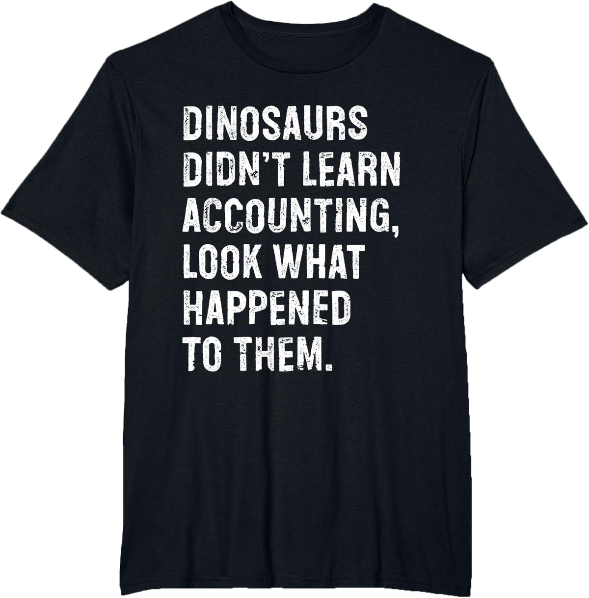 Dinosaurs Didn't Learn Accounting Funny Accountant T-Shirt - Black