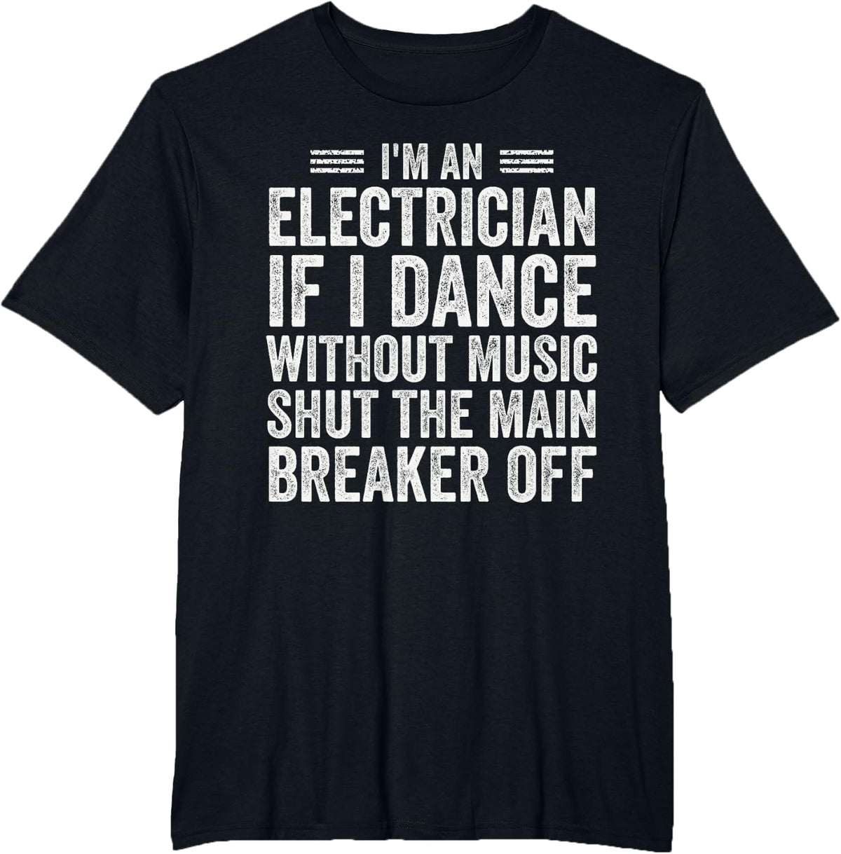 Electrician If I Dance Without Music Shut The Breaker T-Shirt - Black