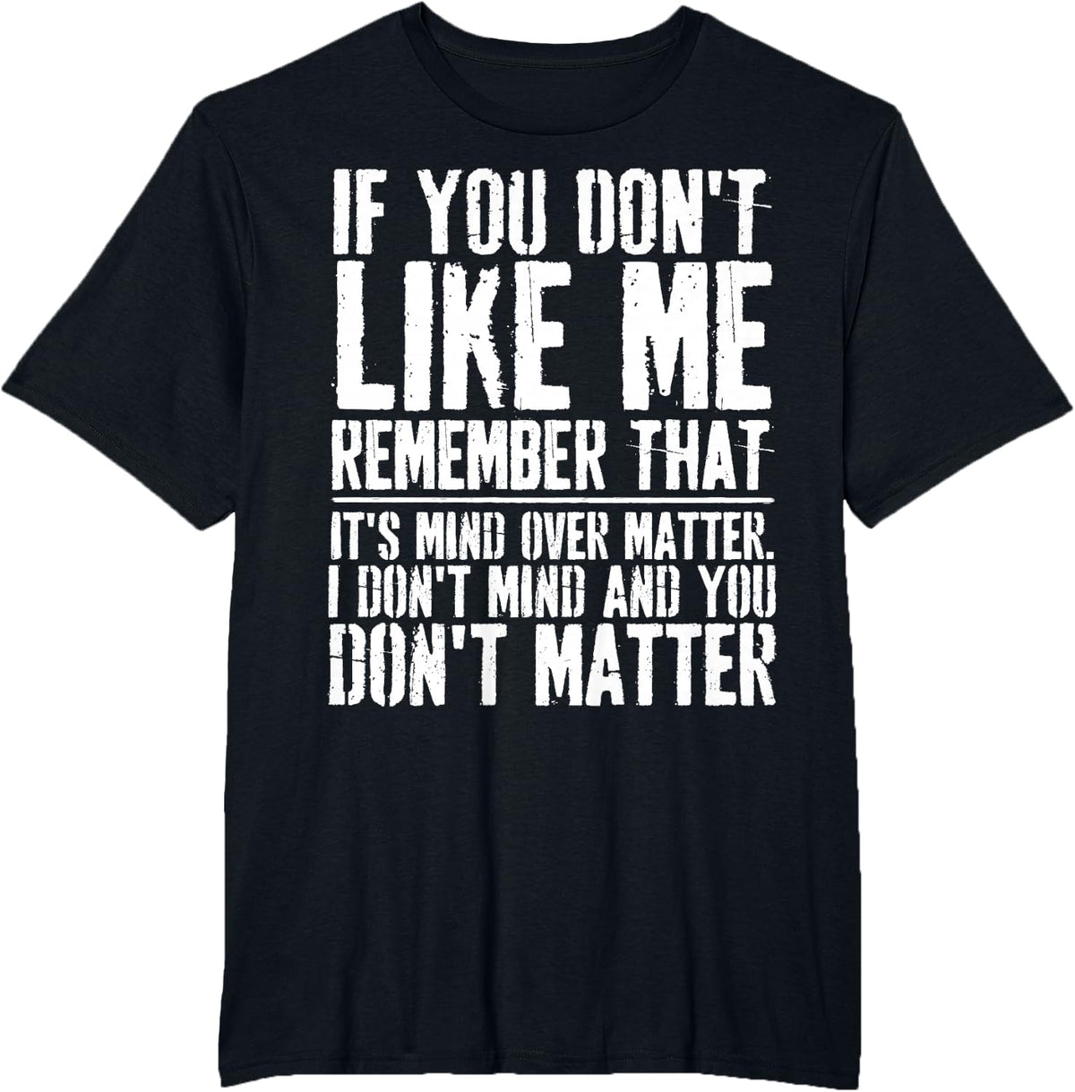 Grunge If You Don't Like Me Remember It's Mind Over Matter T-Shirt - Black