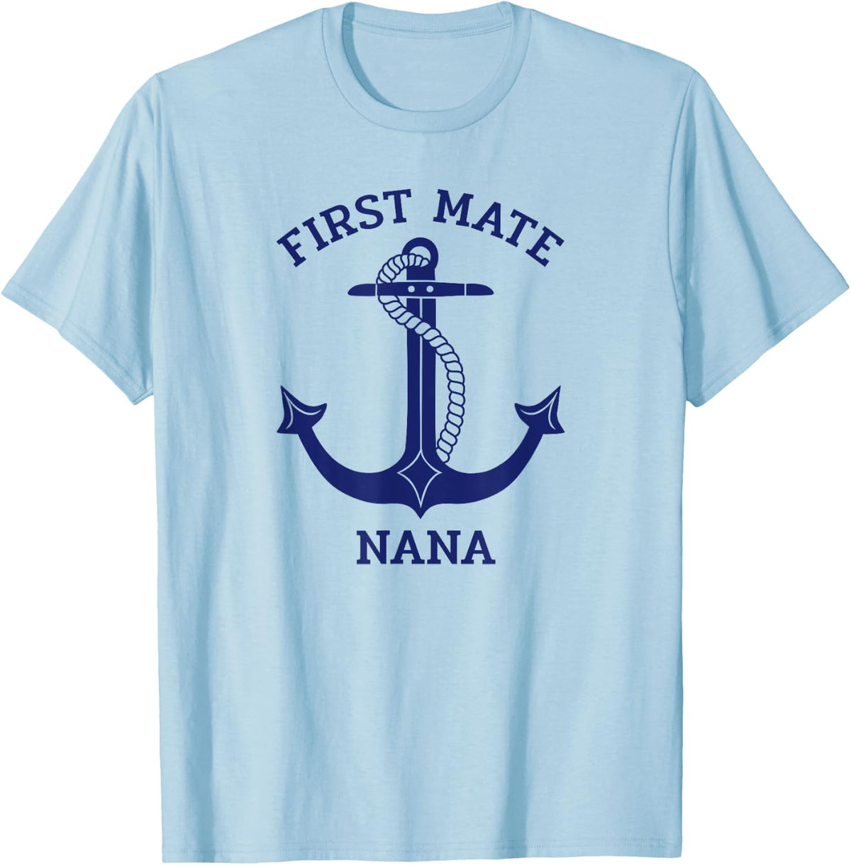 Grandmother's Day Nautical Anchor First Mate Nana T-shirt - Baby Blue