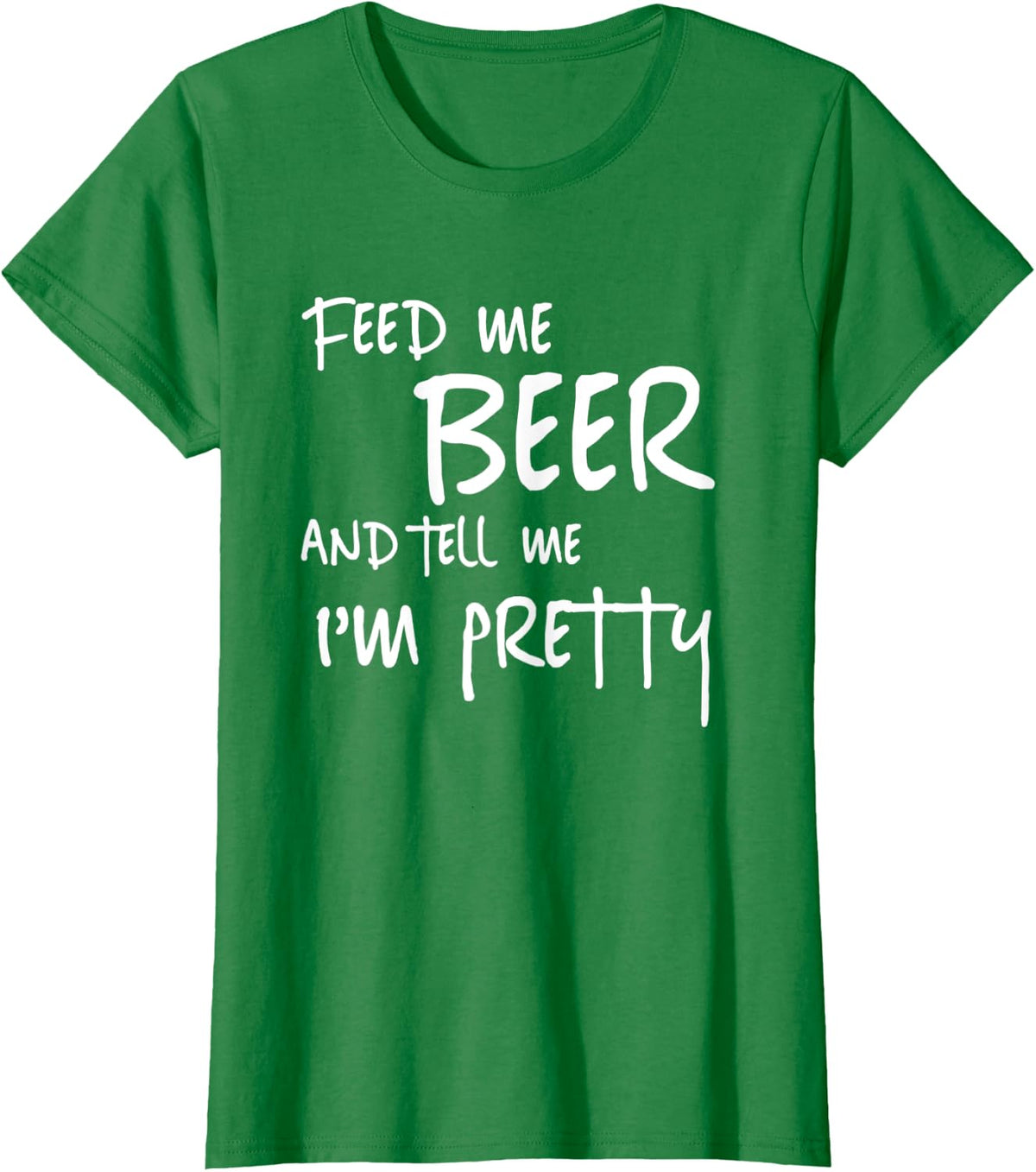 Feed Me Beer Tell Me Im Pretty Funny St Patricks Drinking T-Shirt - Kelly Green