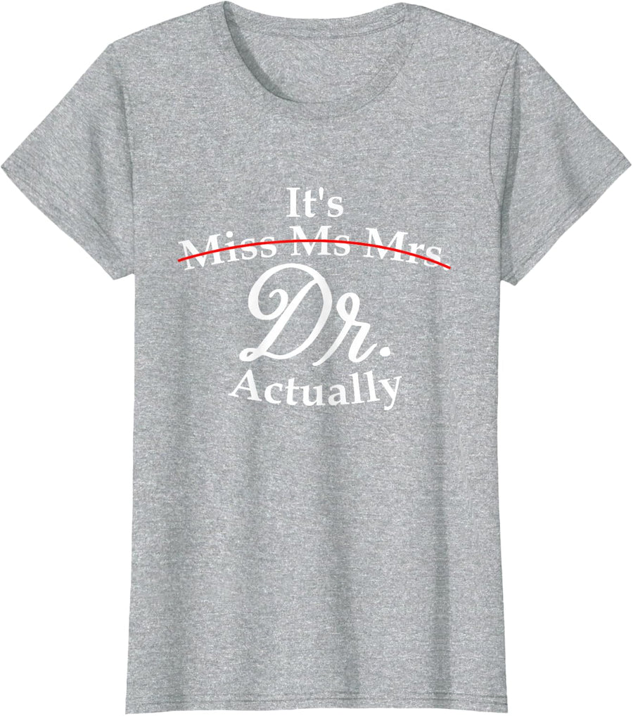 It's Miss Ms Mrs Dr Actually Doctor PhD Graduation For Women T-Shirt - Heather Grey