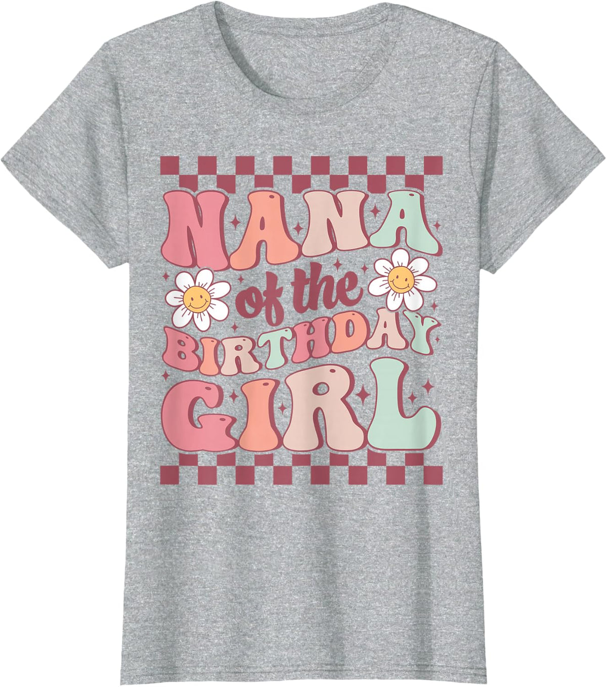 Nana of The Birthday Girl Cute Family Groovy Birthday Party T-Shirt - Heather Grey