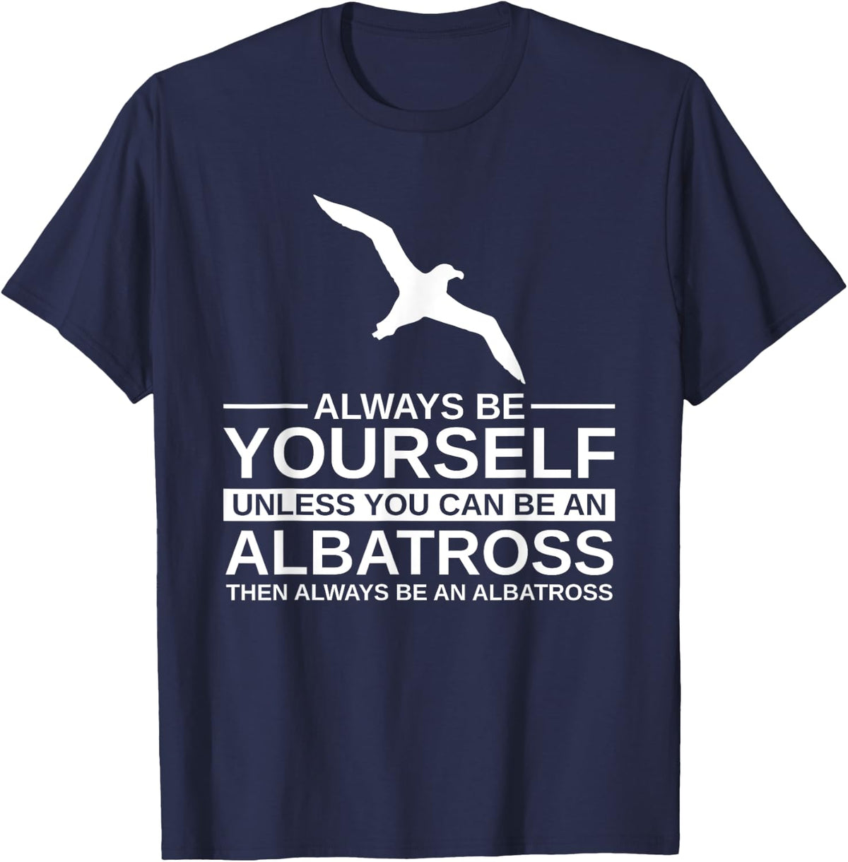 Always Be Yourself Albatross Gift For Men Women Bird Seabird T-Shirt - Navy Blue