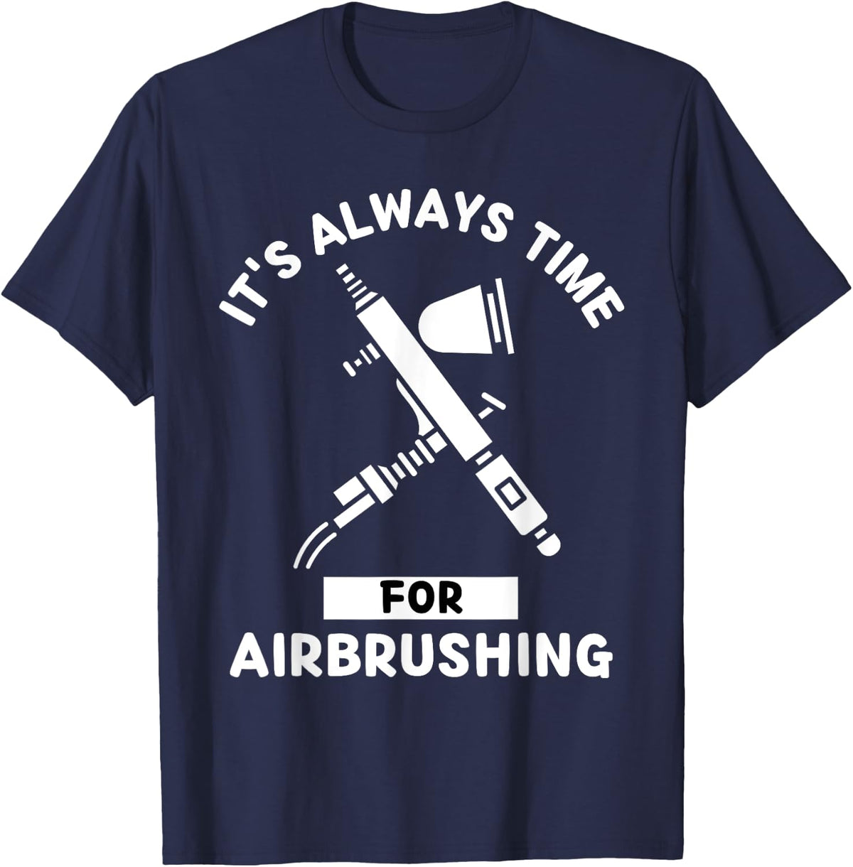 Airbrushing It's Always Time For Airbrushing T-Shirt - Navy Blue