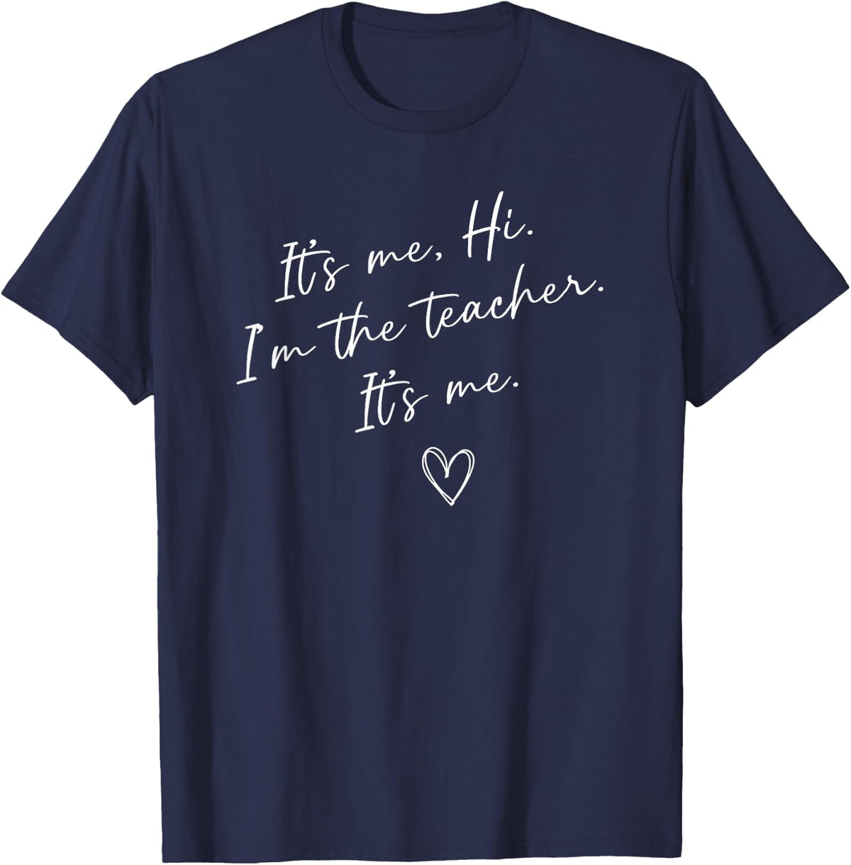 It's Me Hi I'm The Teacher Funny Teacher T-Shirt Tees For Women Men - Navy Blue