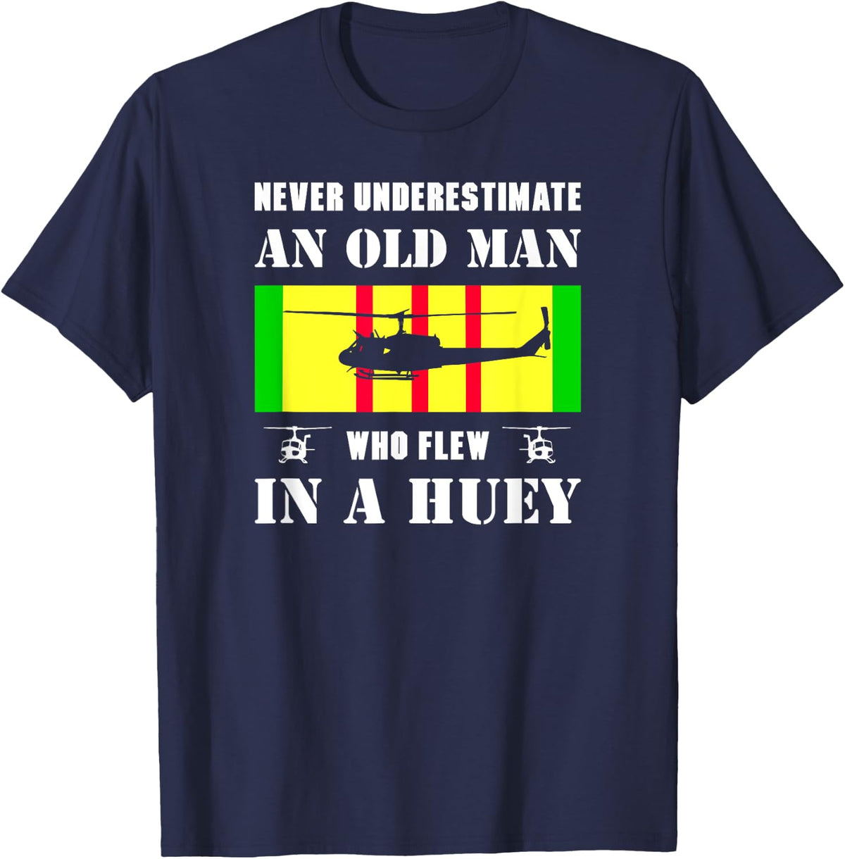 Never Underestimate Old Man Who Flew In Huey Vietnam Veteran T-Shirt - Navy Blue