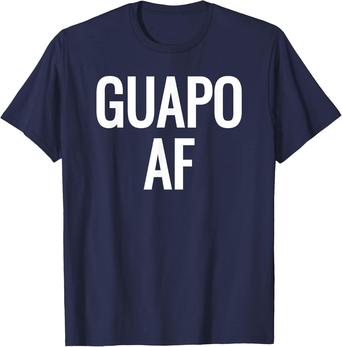 Guapo AF- Attractive, Handsome, Sexy Latin T-Shirt- White T-Shirt - Navy Blue