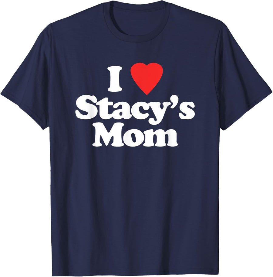 I Love Stacy's Mom - Funny Saying Sarcastic Pop Punk Music T-Shirt - Navy Blue