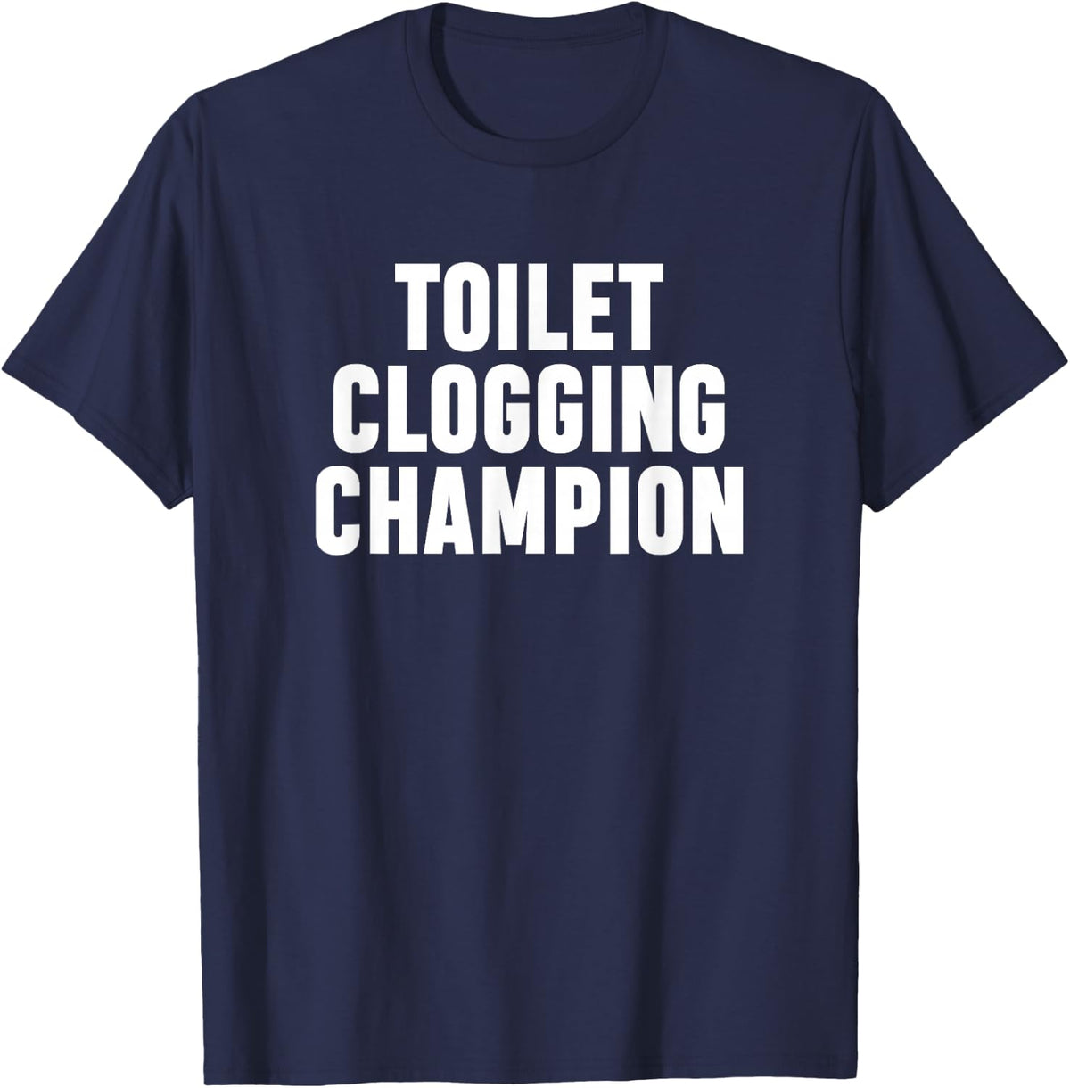 Toilet Clogging Champion Crude Bathroom Humor Clogzilla T-Shirt - Navy Blue