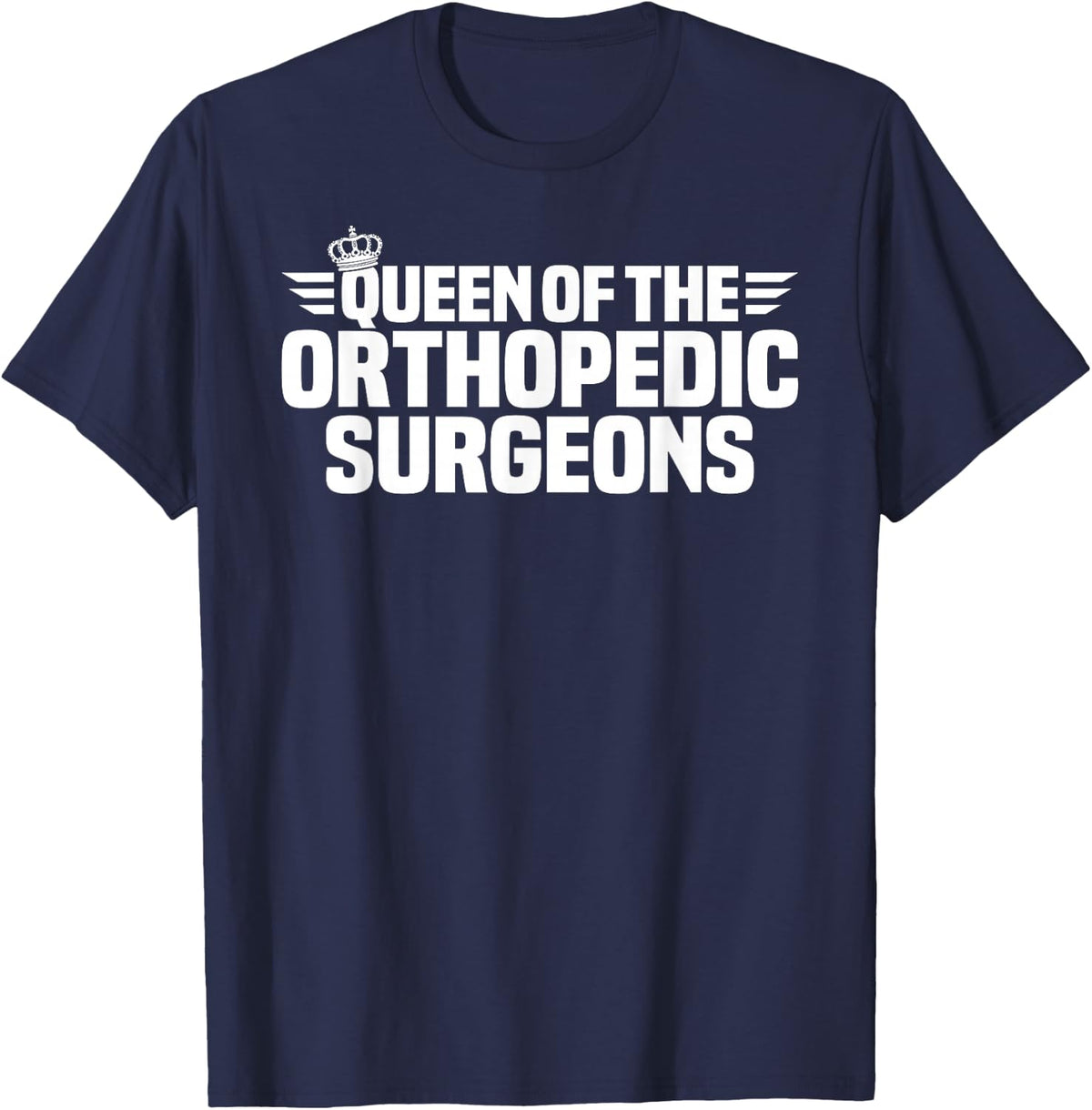 Queen of the Orthopedic Surgeons T-Shirt - Navy Blue