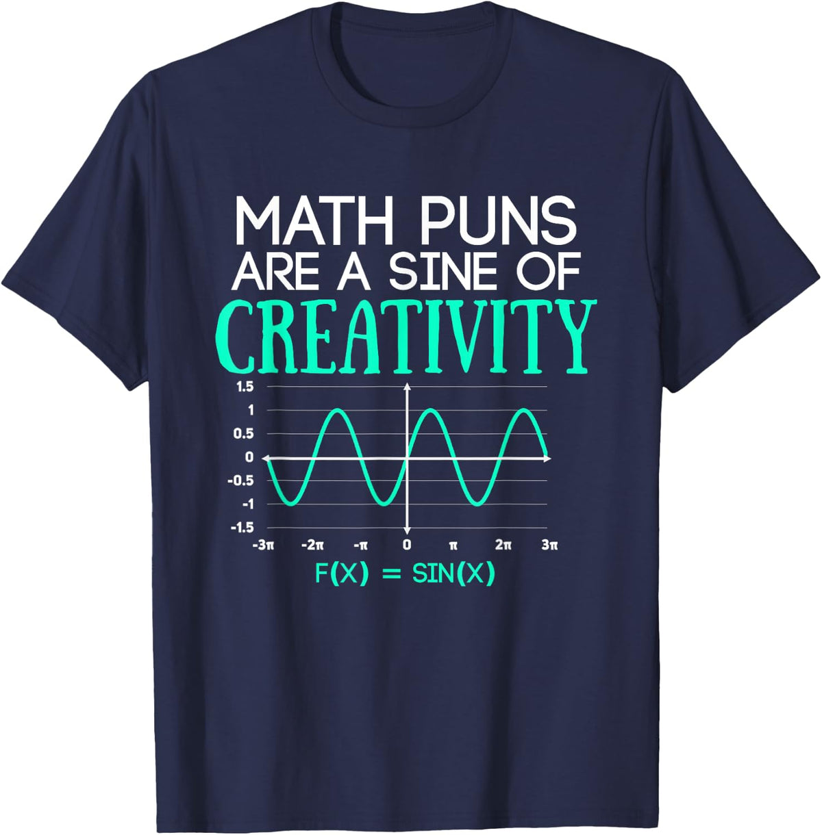 Math Puns Are Sine of Creativity Funny Math Teacher T-shirt T-Shirt - Navy Blue