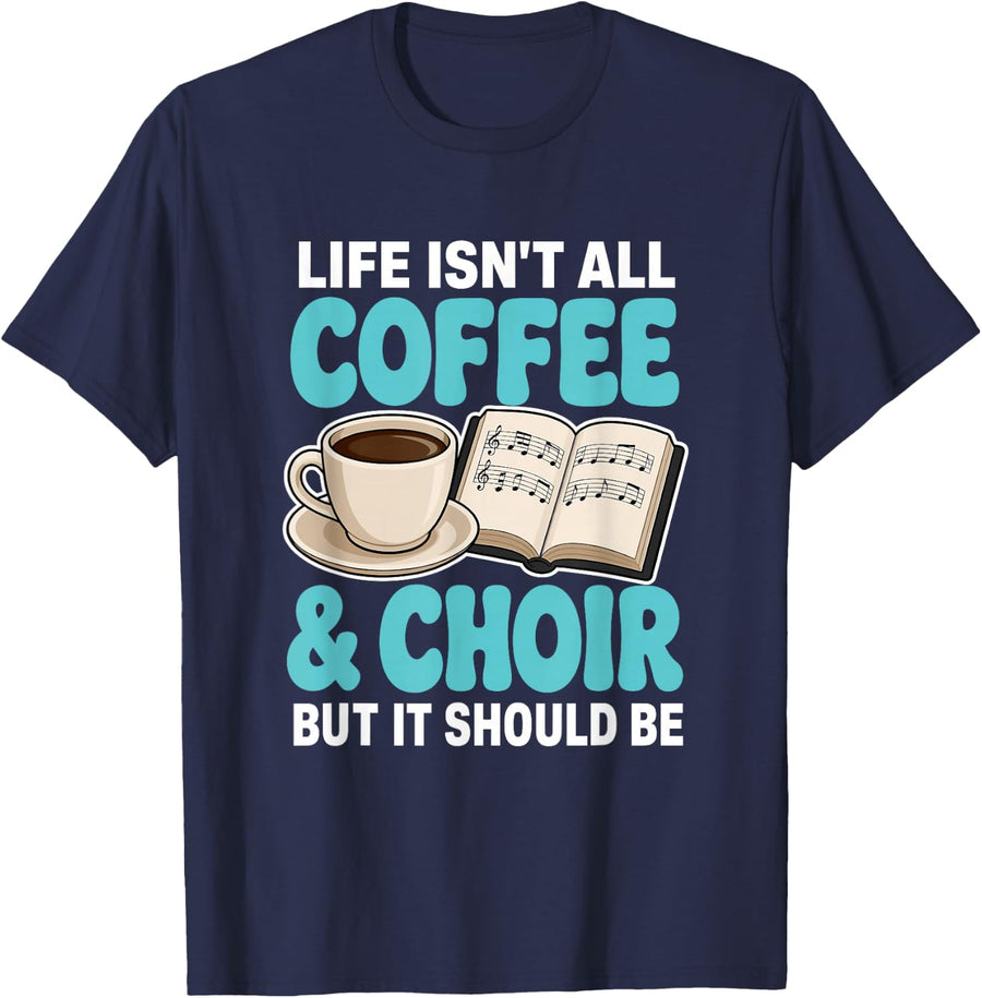 Funny Life Isn't All Coffee and Choir But It Should Be T-Shirt - Navy Blue