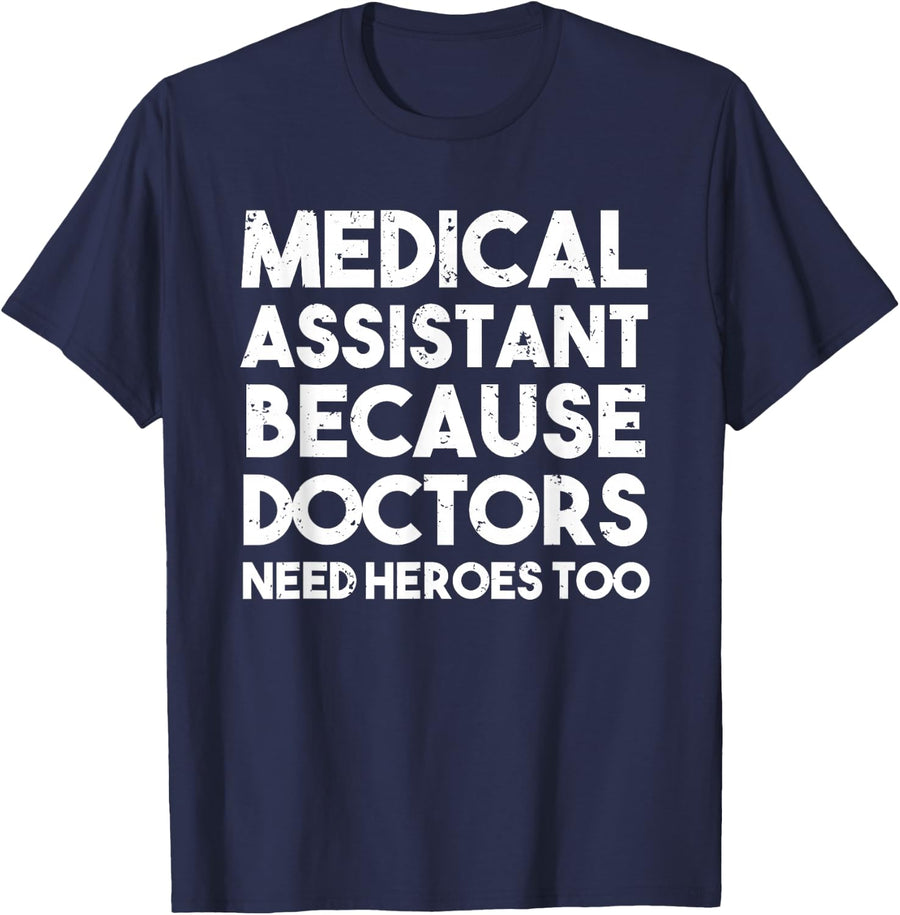 Medical Assistant Because Doctors Need Heroes Too Funny T-Shirt - Navy Blue