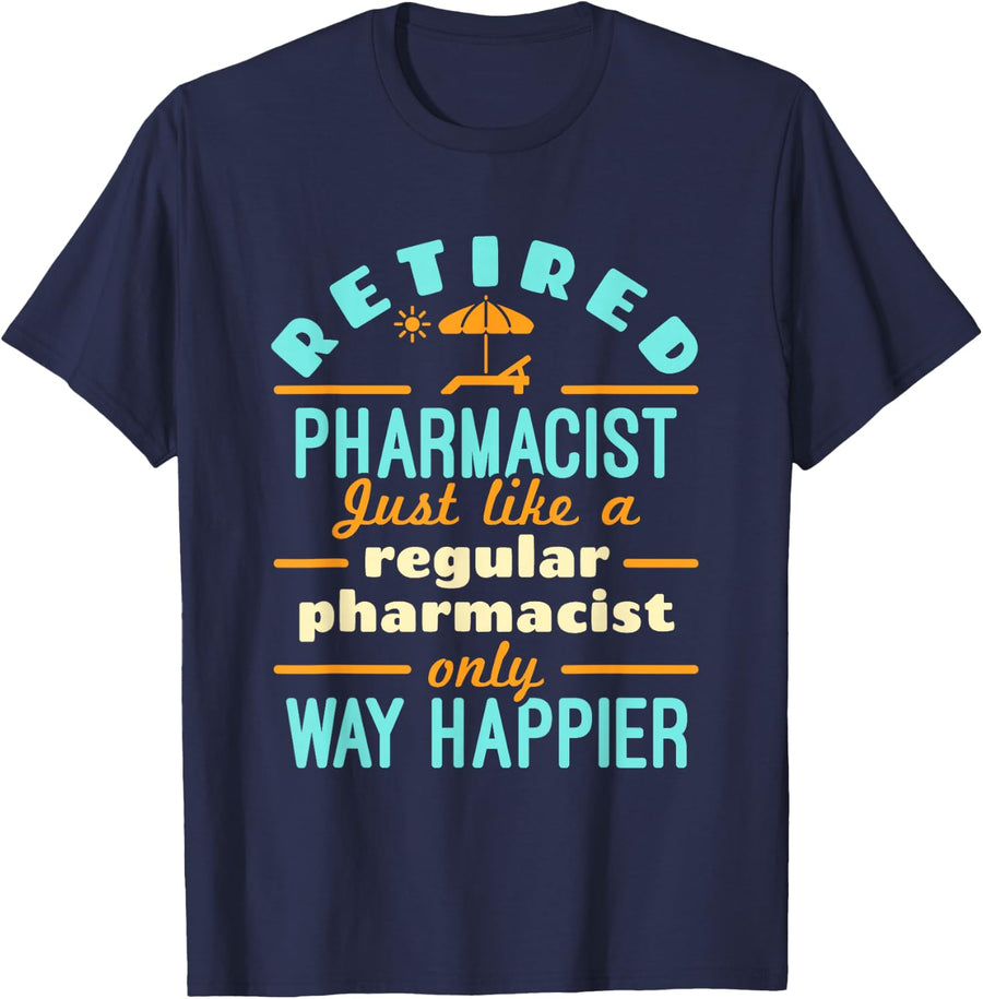 Retired Pharmacist T-Shirt Funny Pharmacy Retirement Tee Gift for Pharm.D Way Happier - Navy Blue