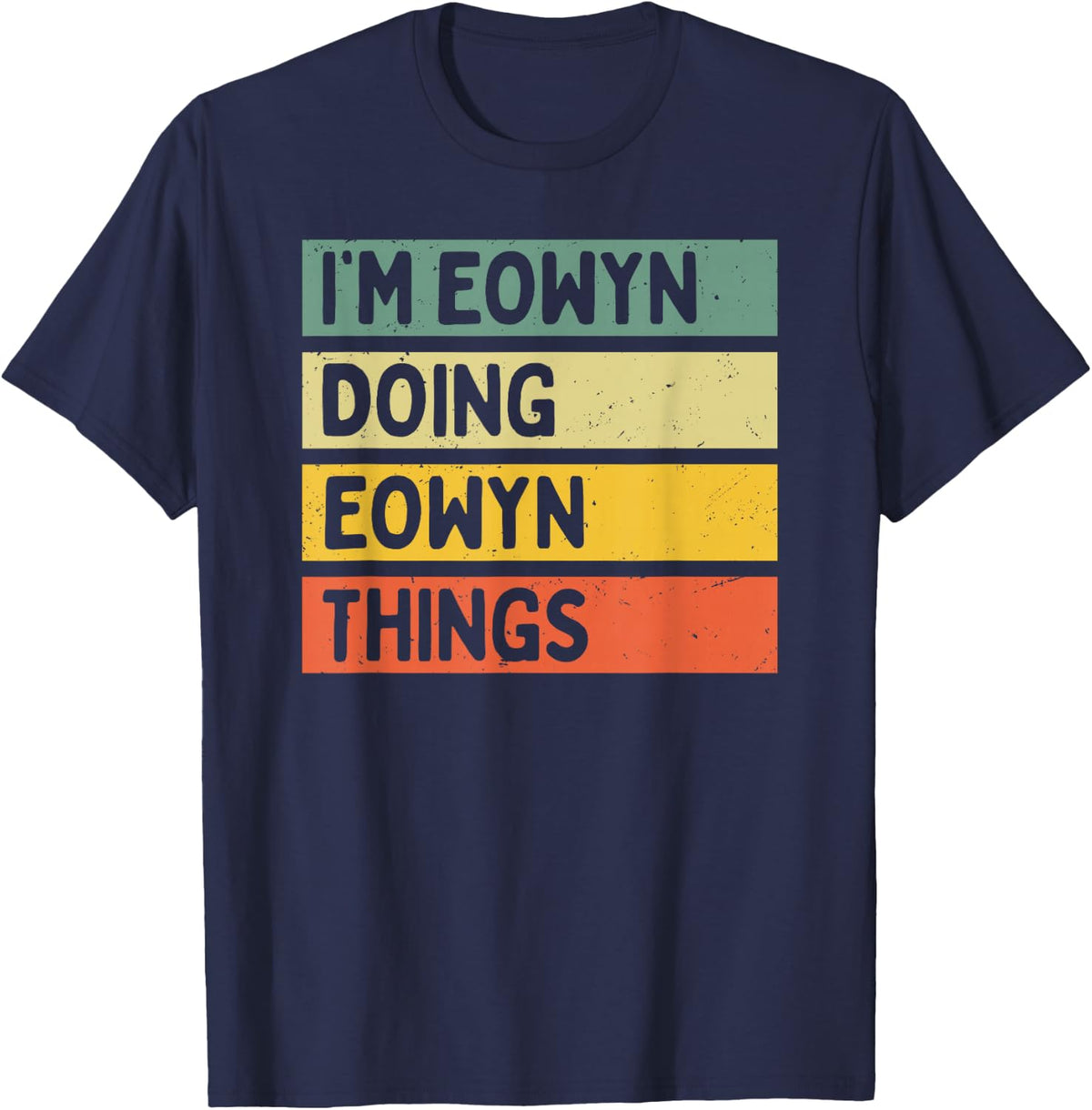 I'm Eowyn Doing Eowyn Things Funny Personalized Quote T-Shirt - Navy Blue