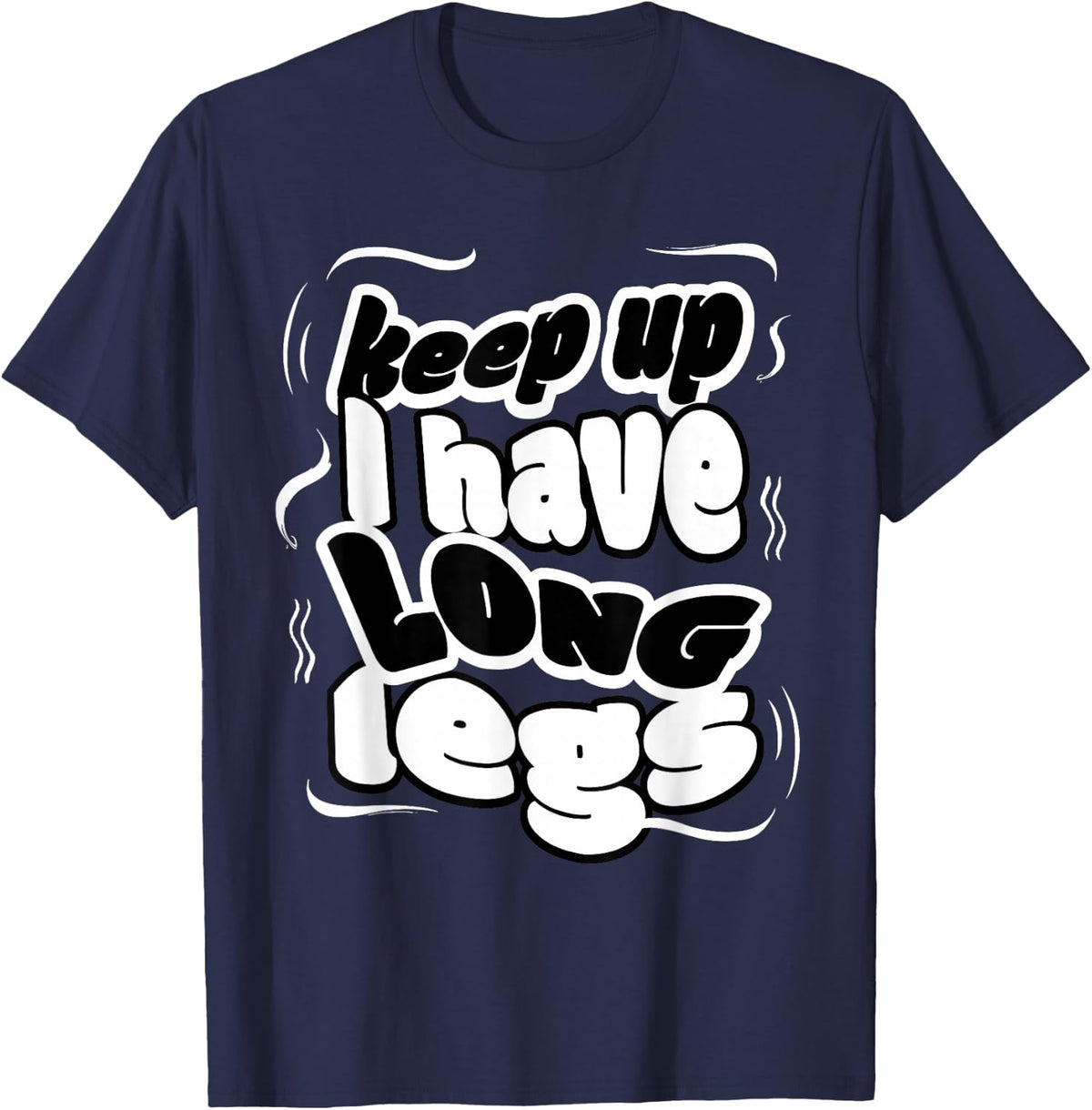 Funny Jokes Meme Keep Up I Have Long Legs Tall Women T-Shirt - Navy Blue