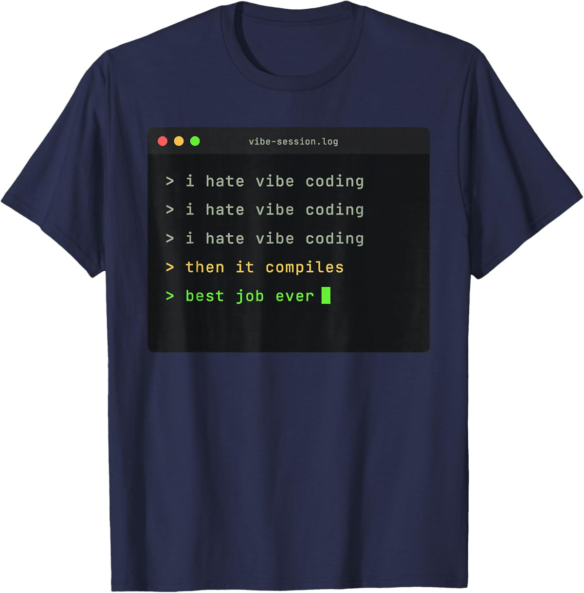 I Hate Vibe Coding Then It Compiles Terminal Programmer T-Shirt - Navy Blue