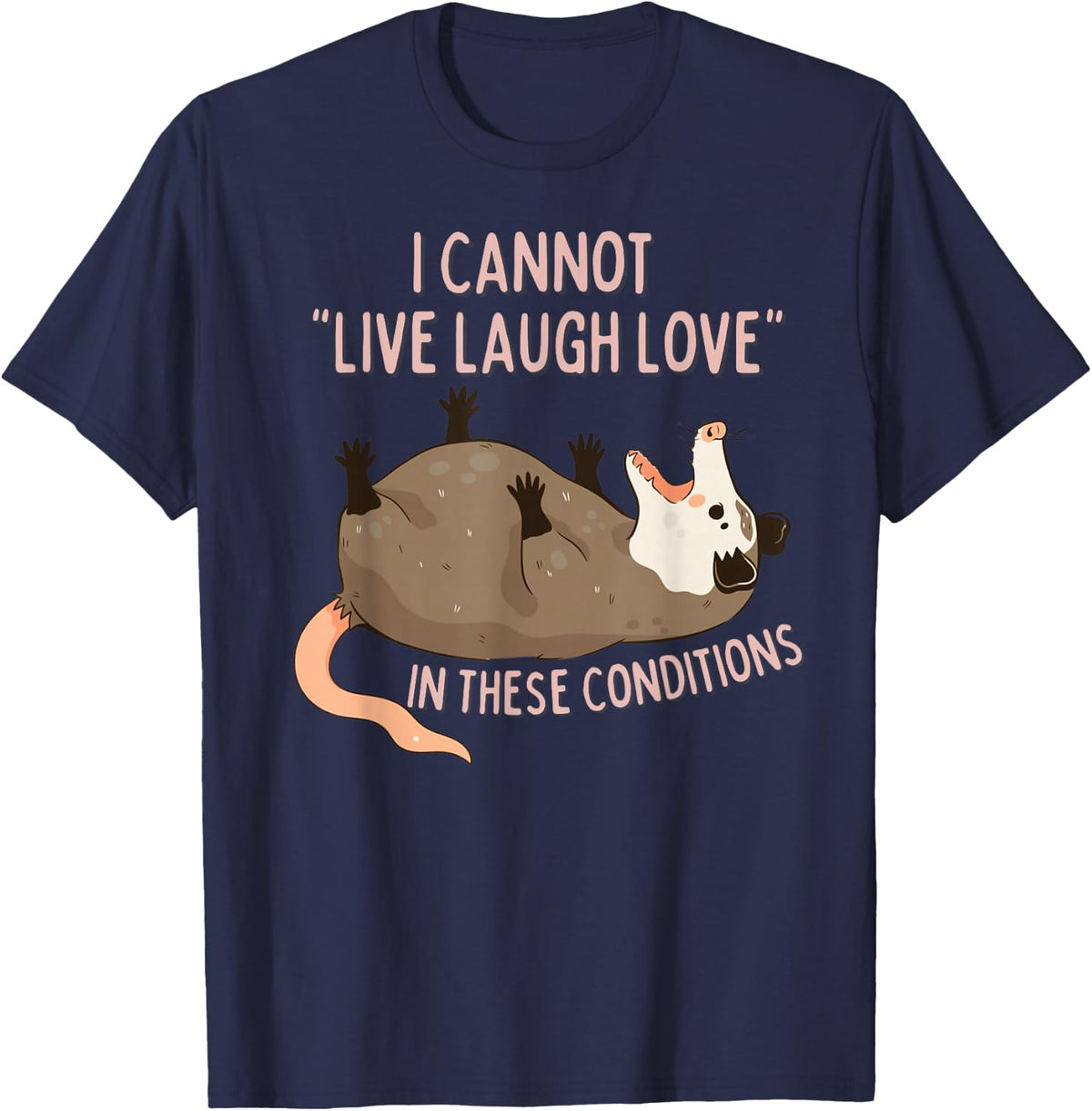 Opossum I Cannot Live Laugh Love in These Conditions Funny T-Shirt - Navy Blue