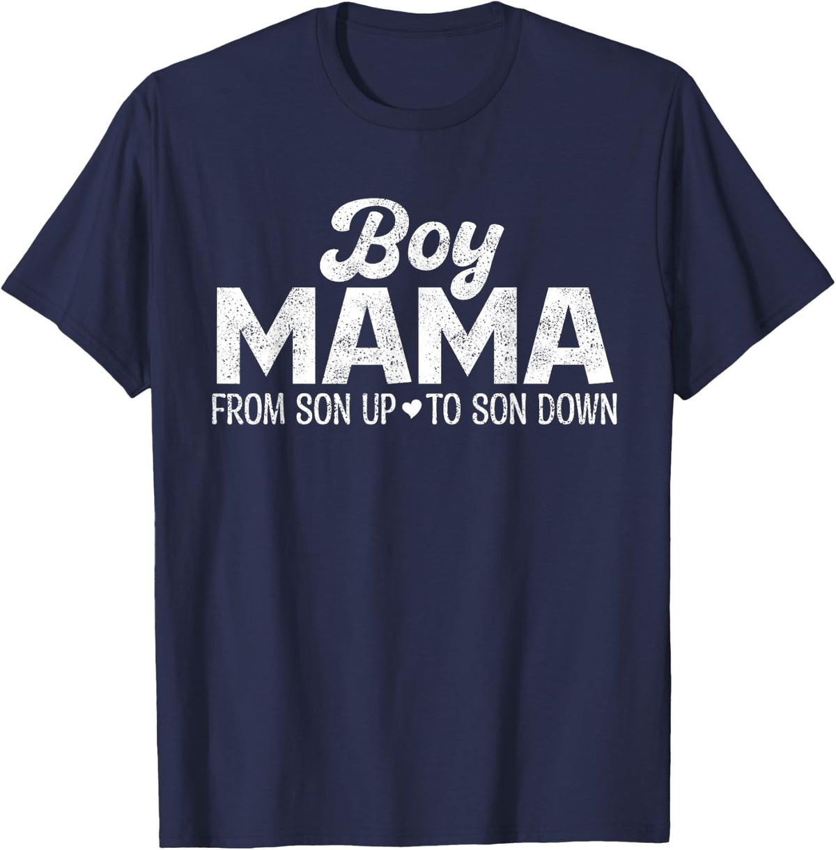 Boy Mama From Son Up to Son Down Funny Mothers Day Mama T-Shirt - Navy Blue