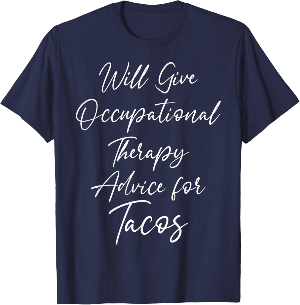 Will Give Occupational Therapy Advice for Tacos Therapist T-Shirt - Navy Blue