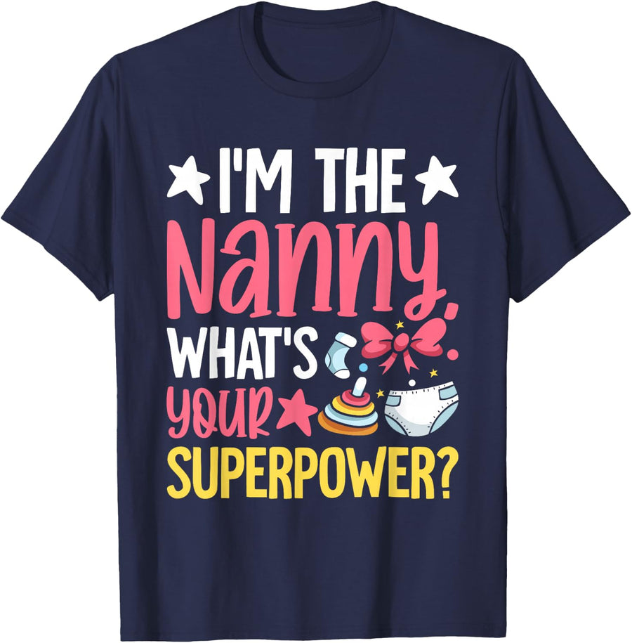 I'm the Nanny whats your Superpower Nanny T-Shirt - Navy Blue
