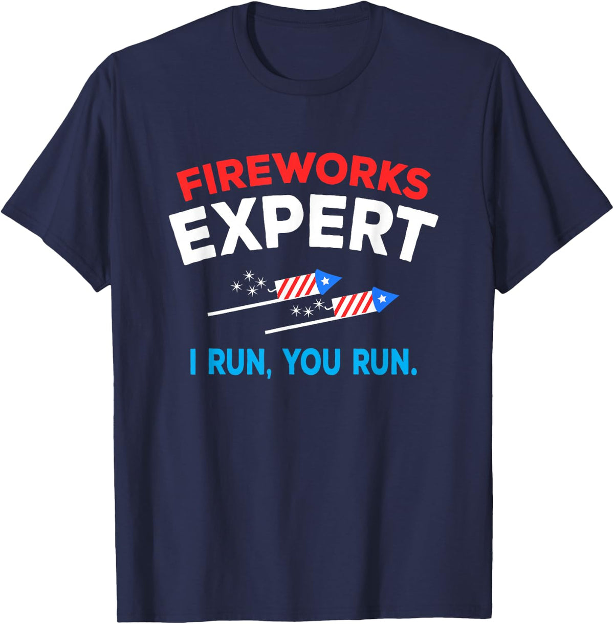 Fireworks Expert I Run You Run 4th of July Rocket T-Shirt - Navy Blue