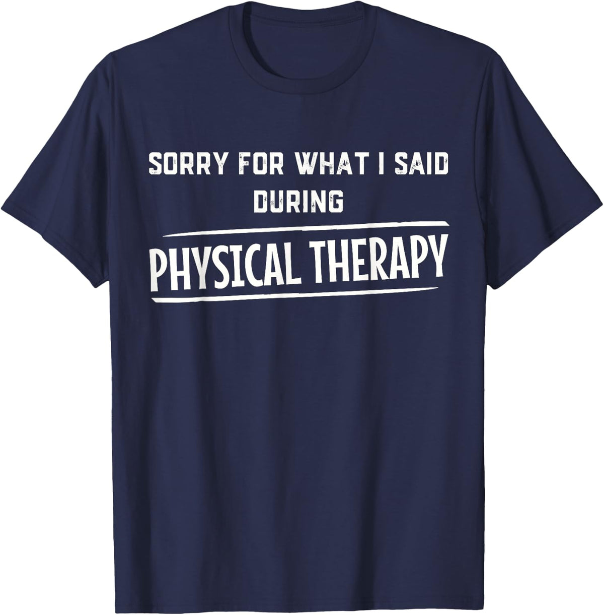 Sorry for what I said during physical therapy T-Shirt - Navy Blue