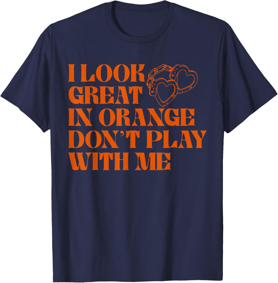 I Look Great In Orange Don't Play With Me Funny Girl Sarcasm T-Shirt - Navy Blue