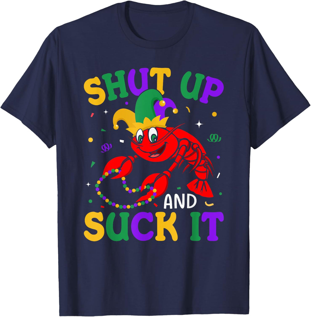 Shut Up and Suck It Funny Crawfish Mardi Gras Fat Tuesdays T-Shirt - Navy Blue