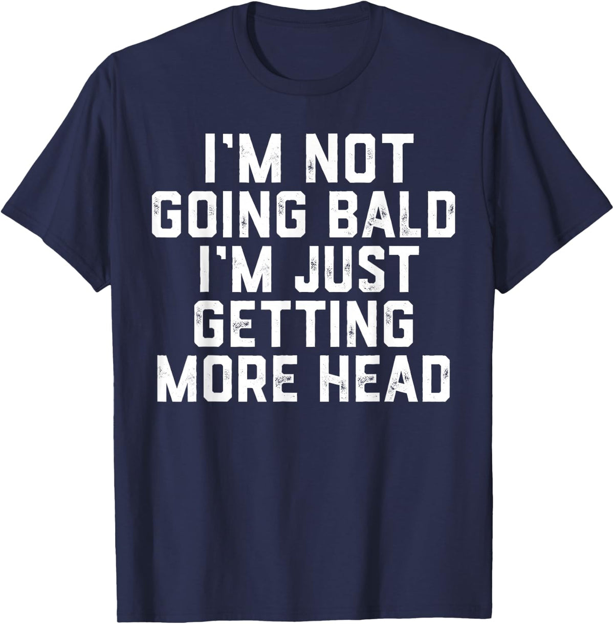 I’m Not Going Bald I’m Just Getting More Head T-Shirt - Navy Blue