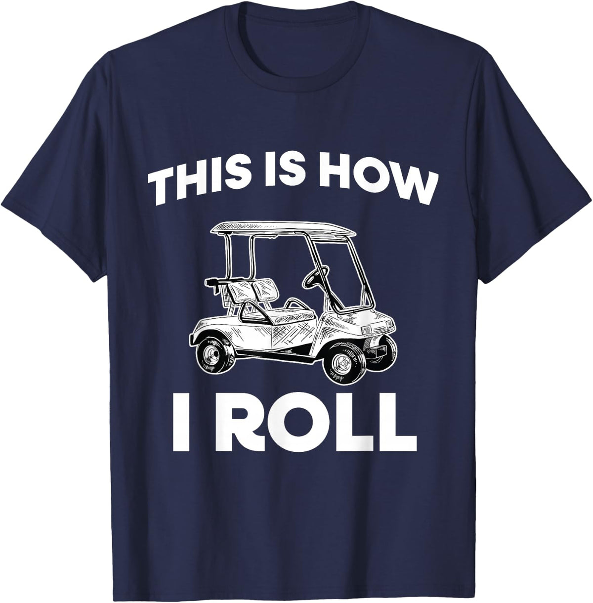 This Is How I Roll Golf Cart T-Shirt - Navy Blue