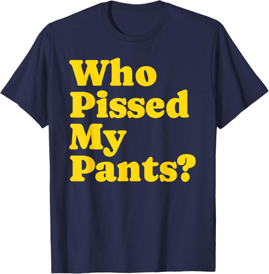 Who Pissed My Pants? Funny Drunk Peeing Bar Drinking Joke T-Shirt - Navy Blue