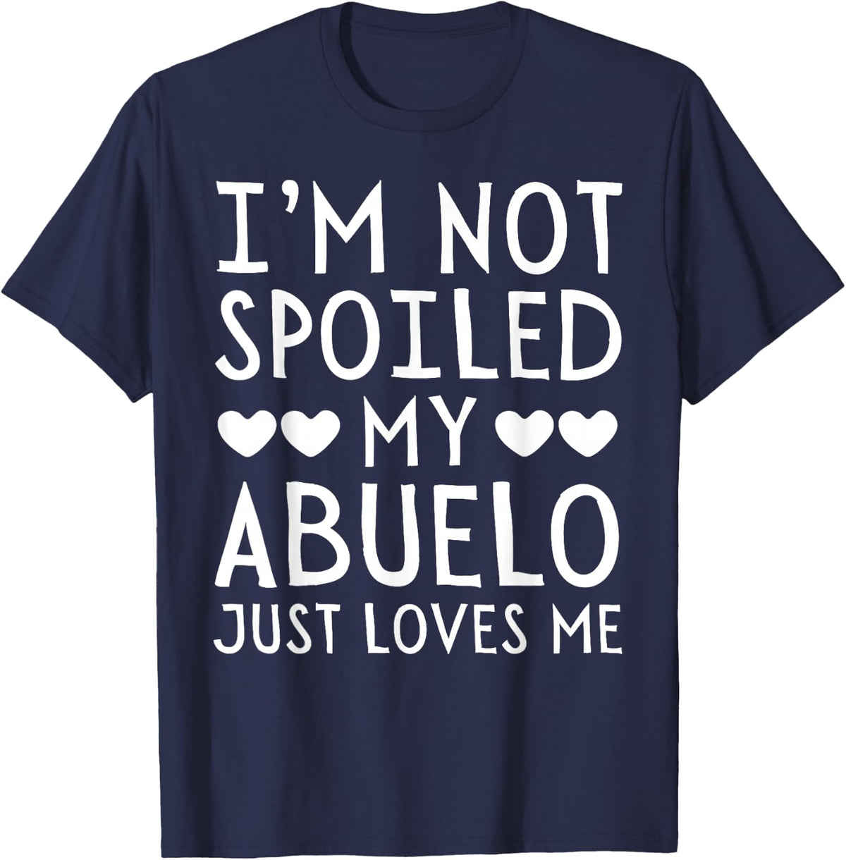 I'm Not Spoiled My Abuelo Just Loves Me Funny Grandchild Tee T-Shirt - Navy Blue