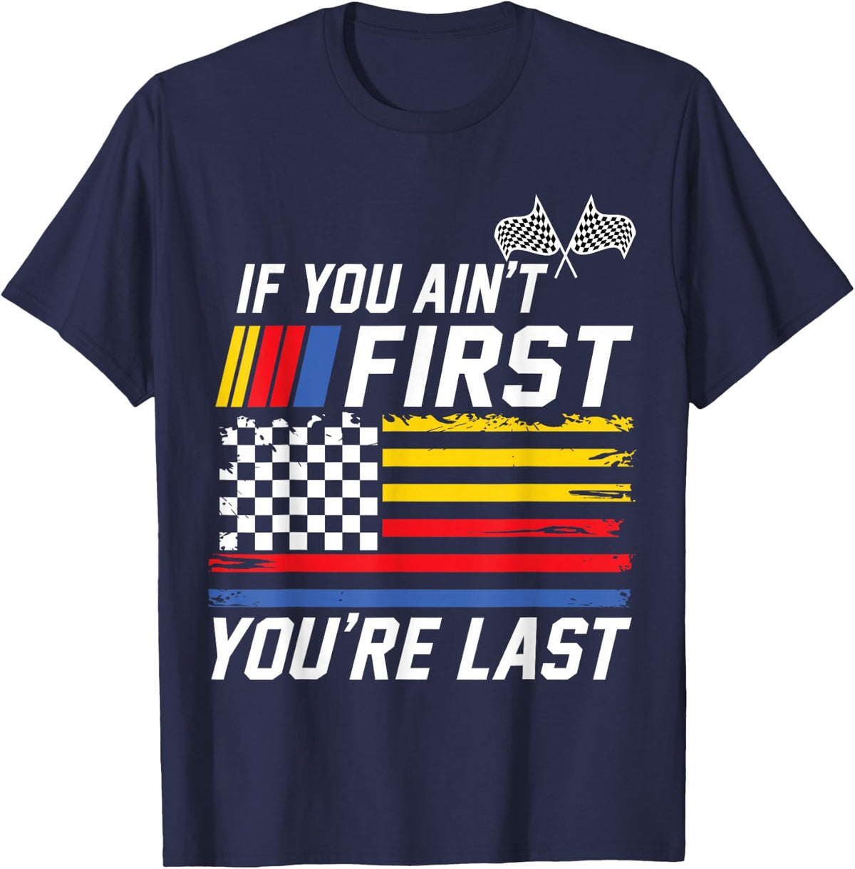 If You Ain't First You are Last Stock Flag Car Racing T-Shirt - Navy Blue