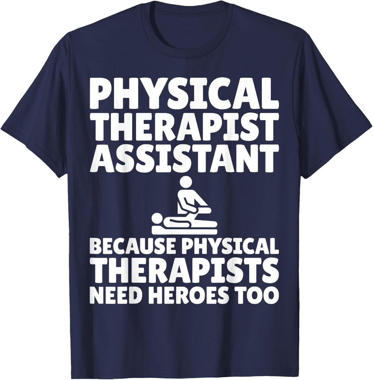 Physical Therapist Assistant Because PT Needs Heroes Too T-Shirt - Navy Blue